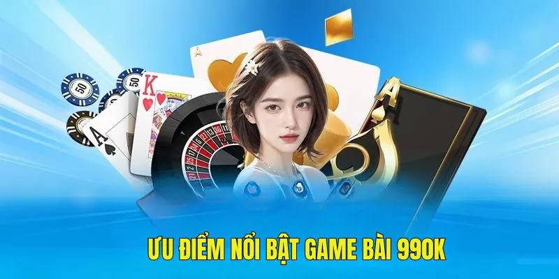 Game bài 99Ok có gì hot?