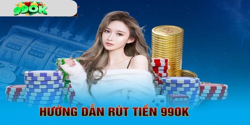 Hướng dẫn chi tiết cách rút tiền 99Ok