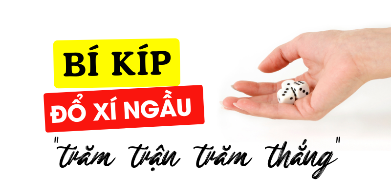 Bí kíp đổ xí ngầu trăm trận trăm thắng