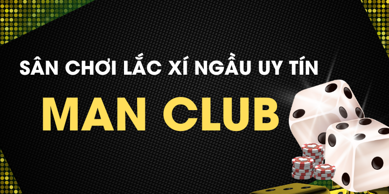 Sân chơi lắc xí ngầu uy tín Man Club 